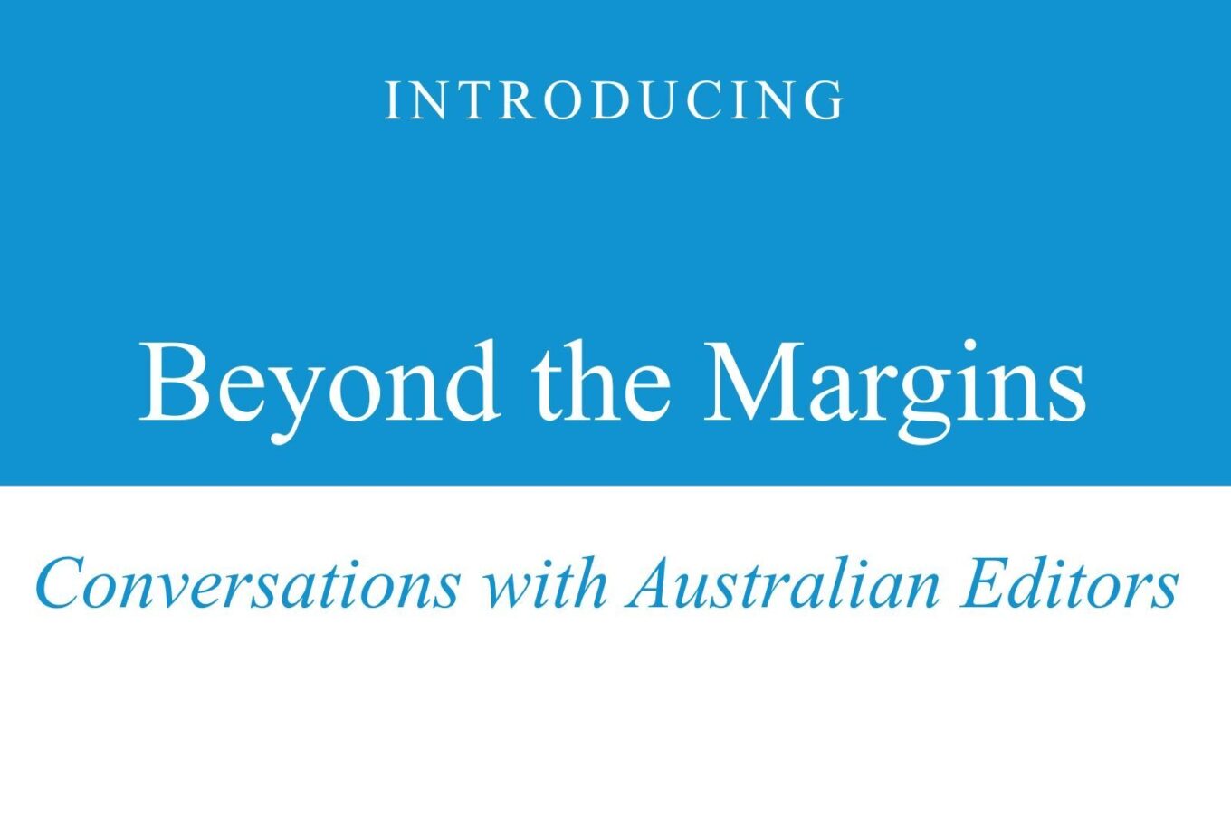 Beyond the Margins: Australian editors in conversation series | Q&A with the editors and creators