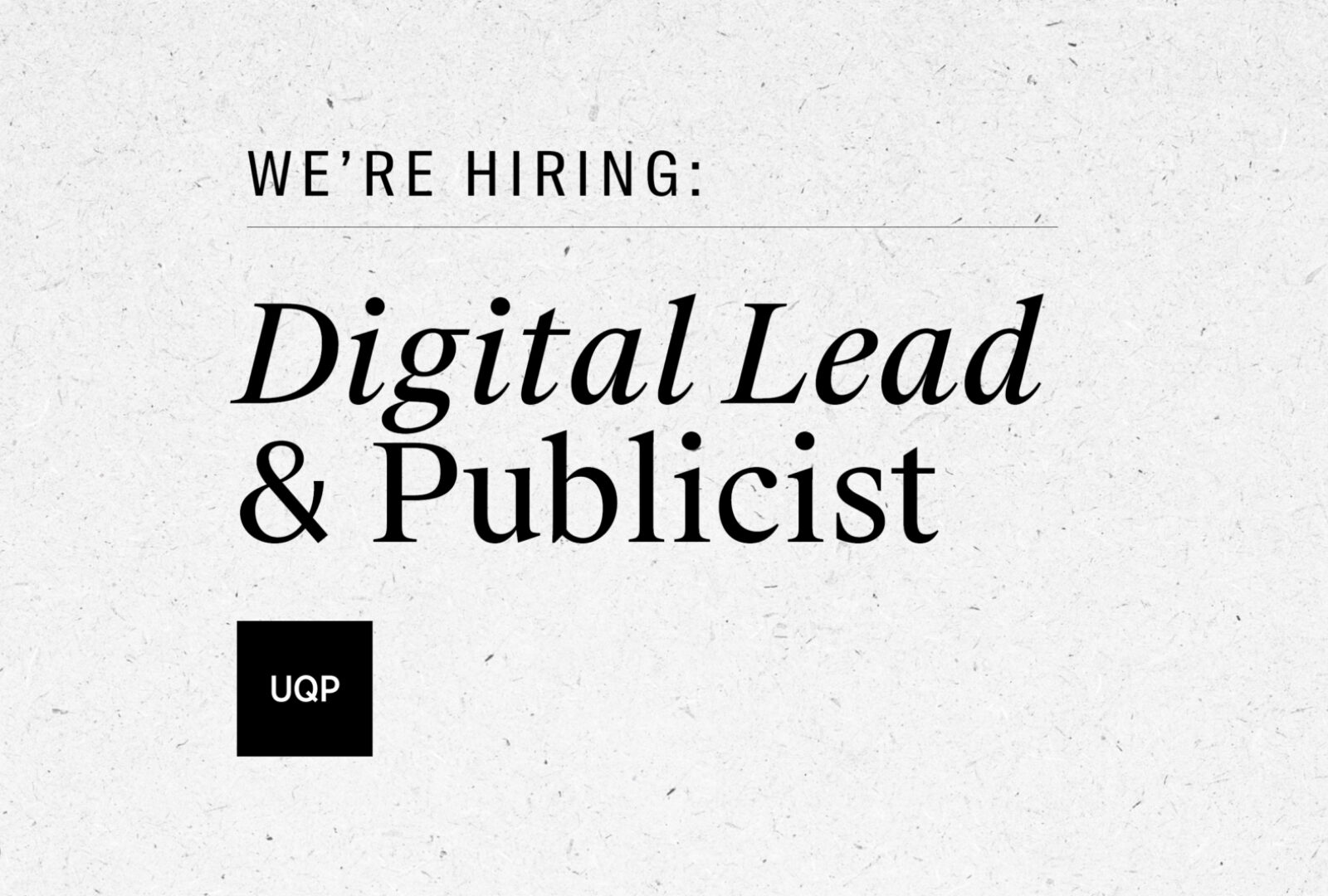 We're Hiring: UQP Digital Lead & Publicist We're Hiring: UQP Digital Lead & Publicist