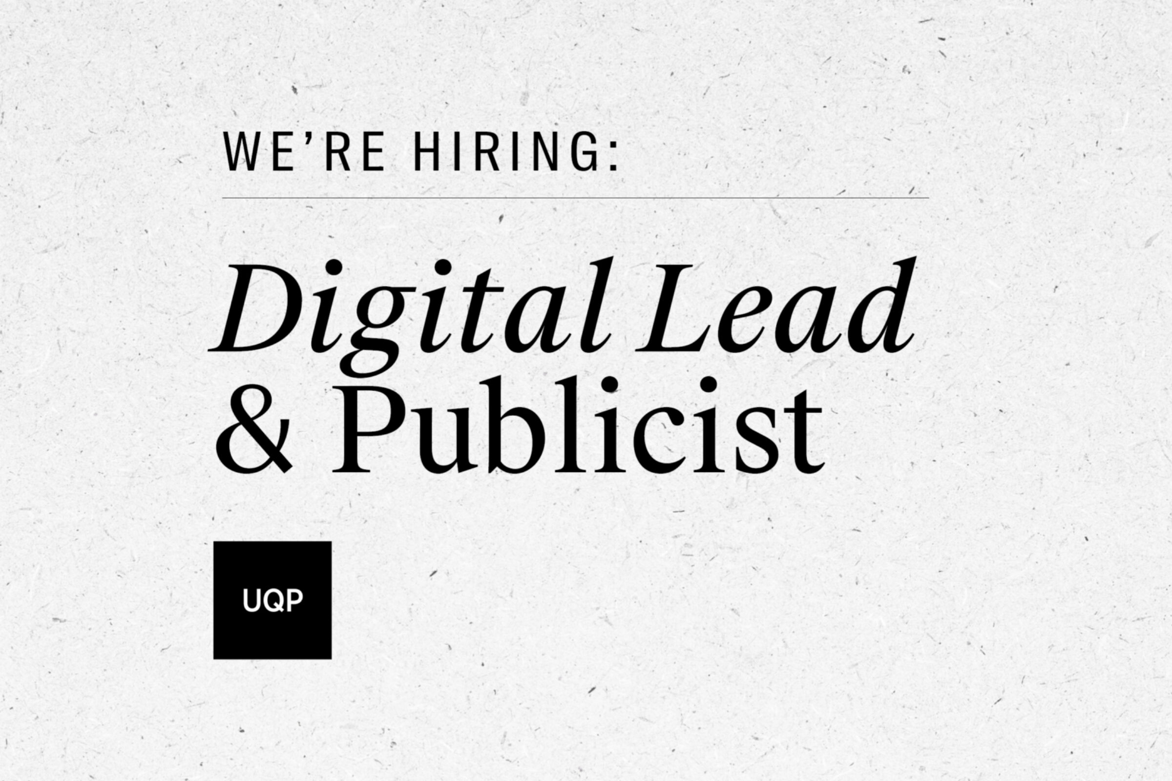 We're Hiring: UQP Digital Lead & Publicist We're Hiring: UQP Digital Lead & Publicist