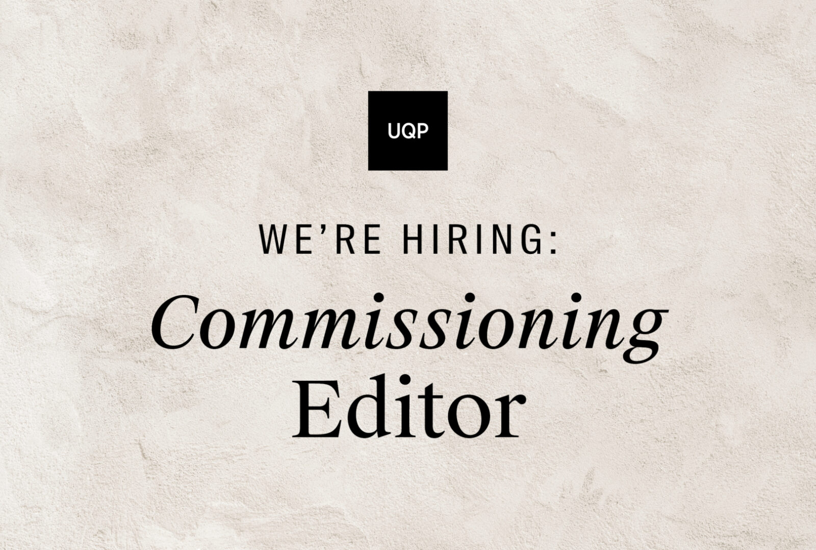 We're Hiring: UQP Commissioning Editor We're Hiring: UQP Commissioning Editor
