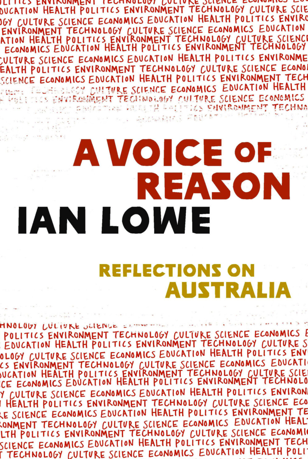 A Voice Of Reason: Reflections On Australia by Ian Lowe