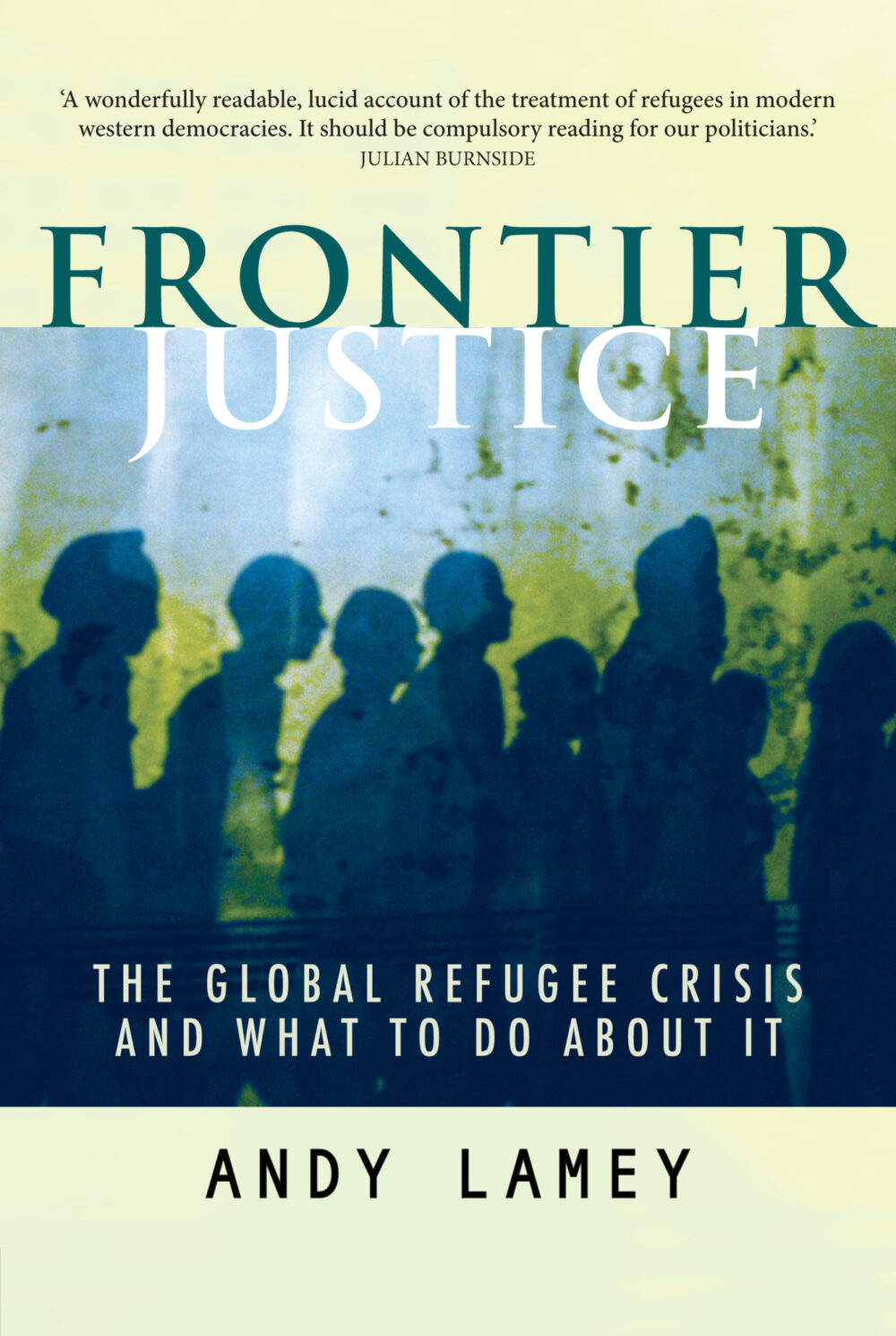 Frontier Justice: The Global Refugee Crisis and What To Do About It by 