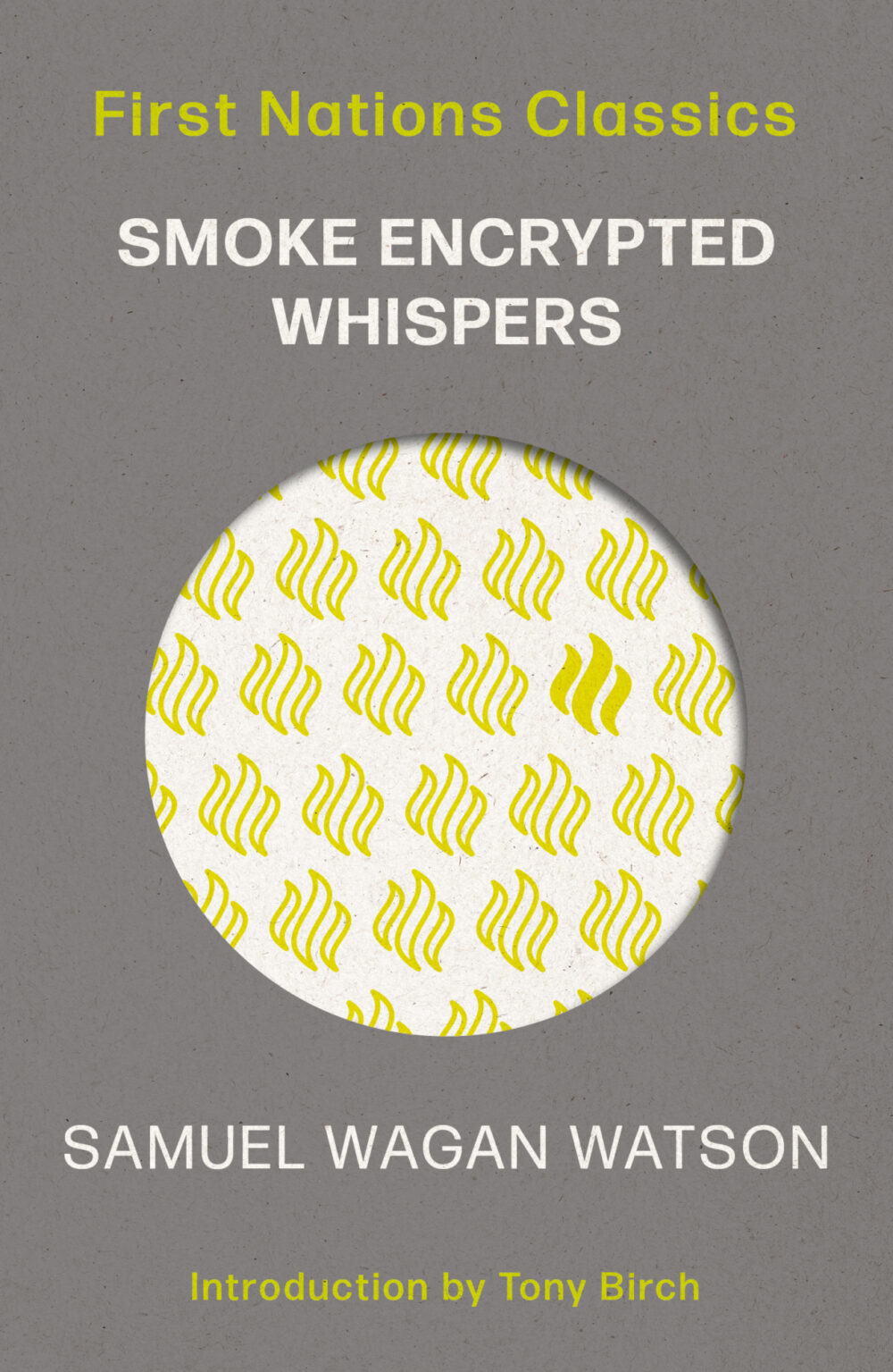 Smoke Encrypted Whispers: First Nations Classics (with an introduction by Tony Birch) by Samuel Wagan Watson