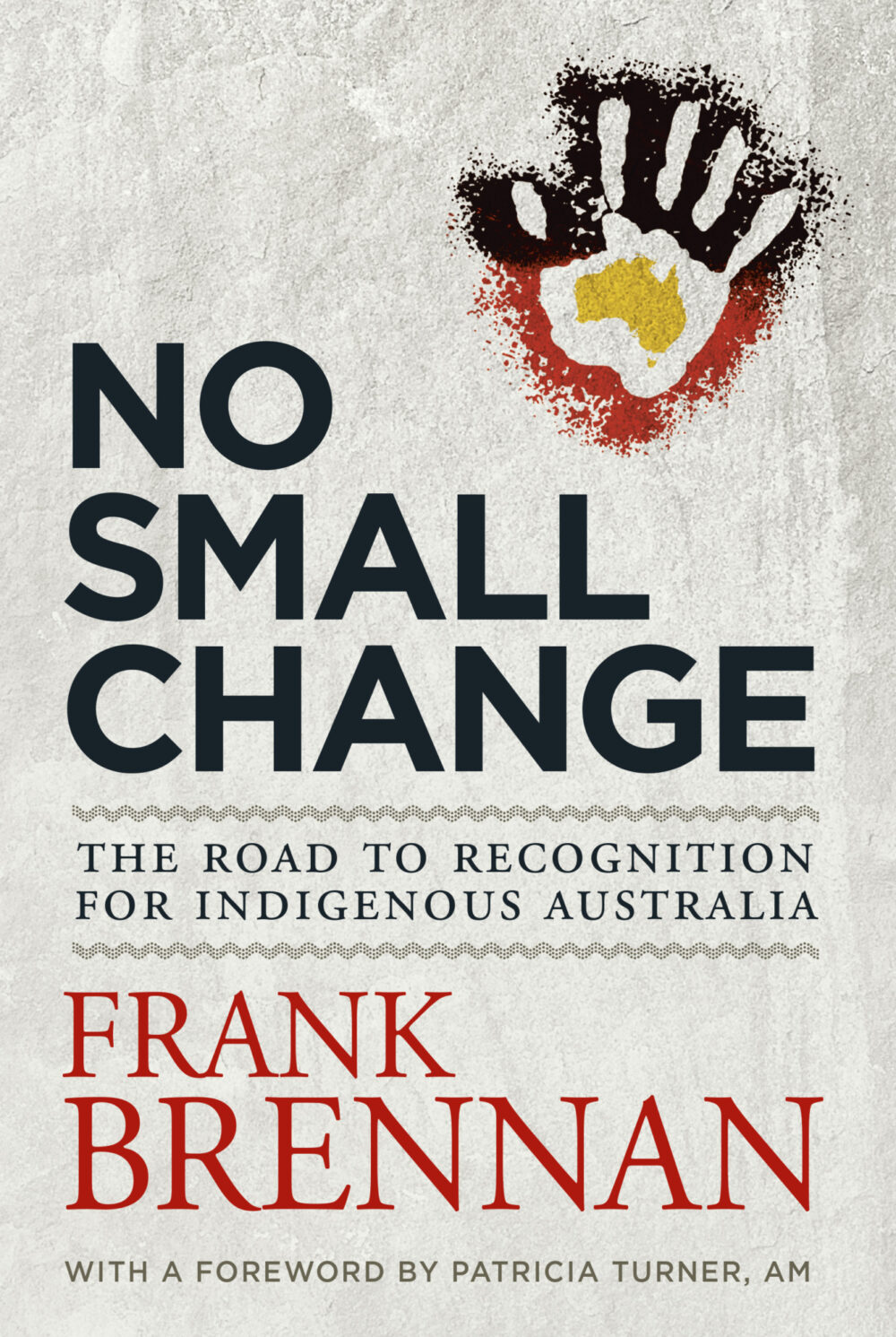 No Small Change: The road to recognition for Indigenous Australia by Frank Brennan No Small Change: The road to recognition for Indigenous Australia by Frank Brennan