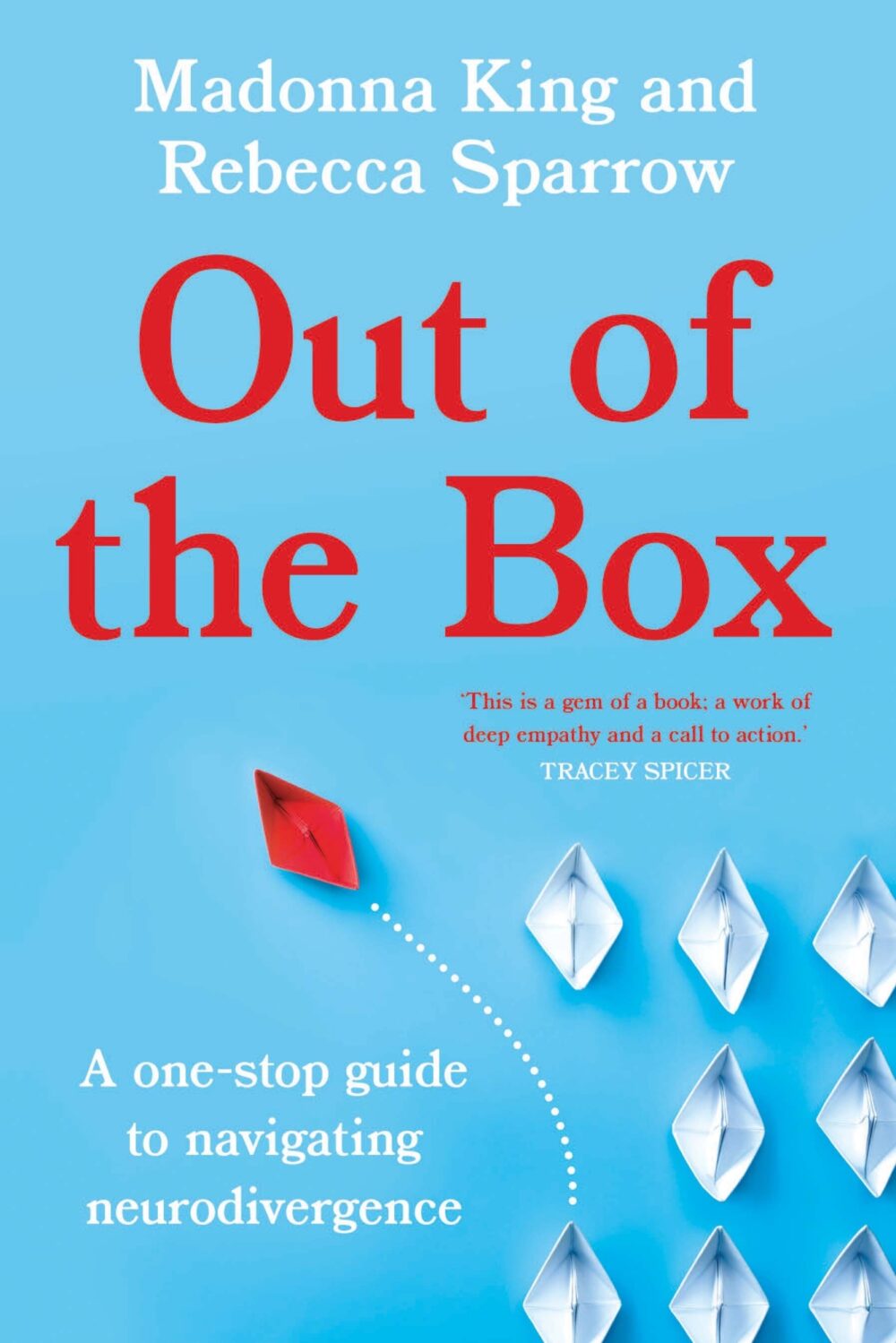 Out of the Box: A one-stop guide to navigating neurodivergence by Madonna King, Rebecca Sparrow Out of the Box: A one-stop guide to navigating neurodivergence by Madonna King, Rebecca Sparrow