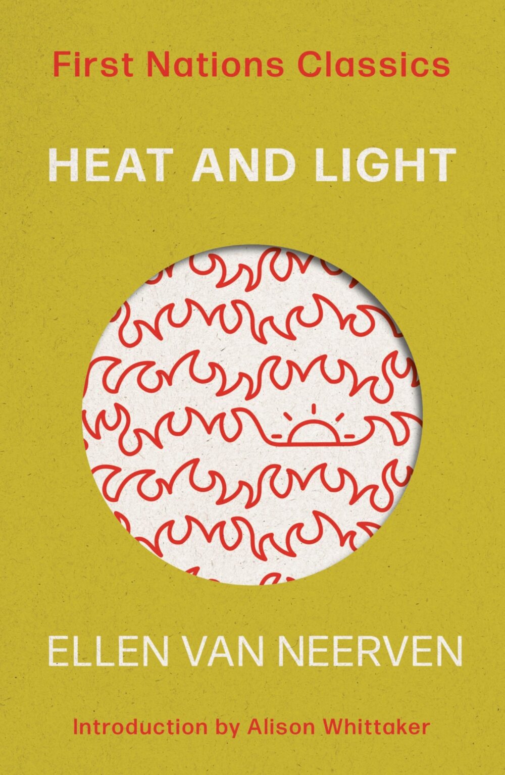 Heat and Light: First Nations Classics (with an introduction by Alison Whittaker) by Ellen van Neerven