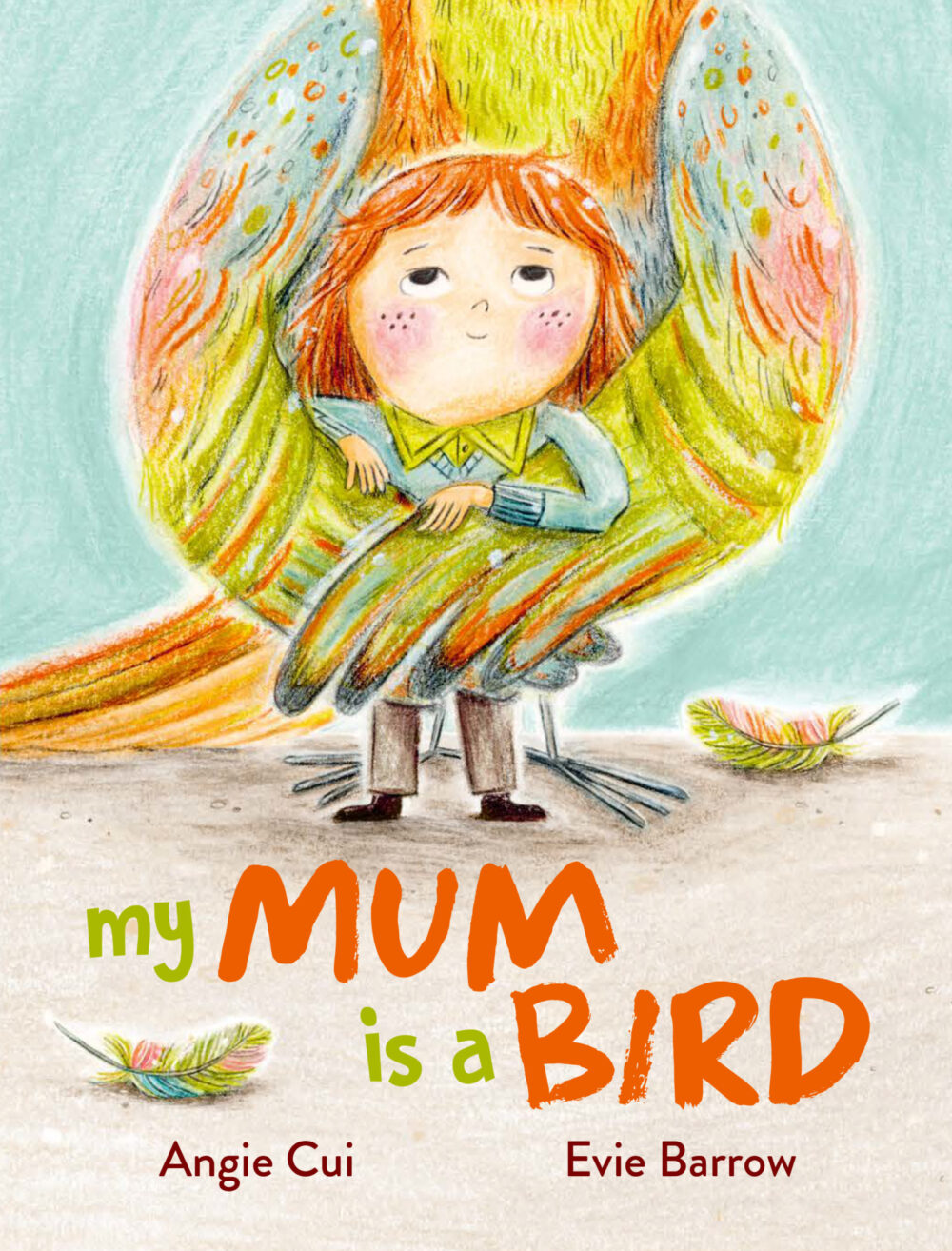 My Mum is a Bird by Angie Cui, Evie Barrow My Mum is a Bird by Angie Cui, Evie Barrow