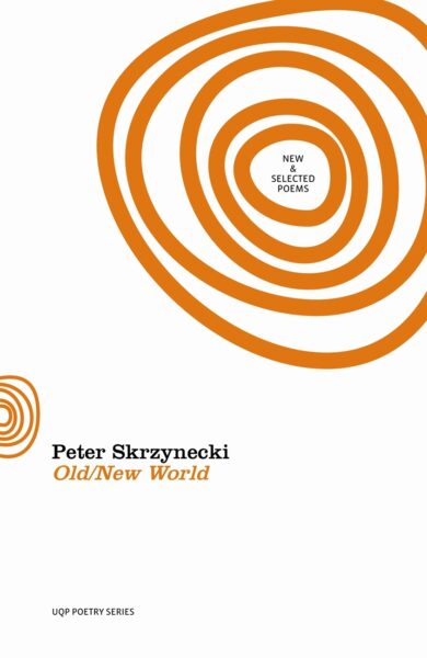 Old/New World: New and Selected Poems by Peter Skrzynecki