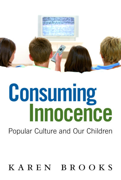 Consuming Innocence: Popular Culture And Our Children by 