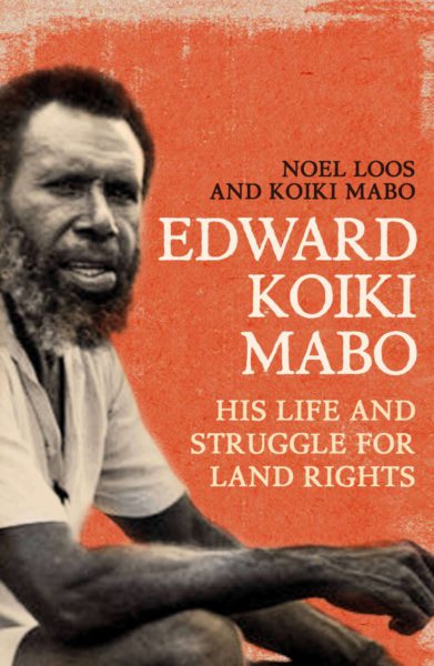 Edward Koiki Mabo: His Life and Struggle for Land Rights by Noel Loos, Eddie Koiki Mabo Edward Koiki Mabo: His Life and Struggle for Land Rights by Noel Loos, Eddie Koiki Mabo