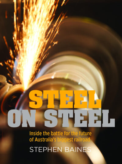 Steel On Steel: Inside the battle for the future of Australia’s biggest railroad by 
