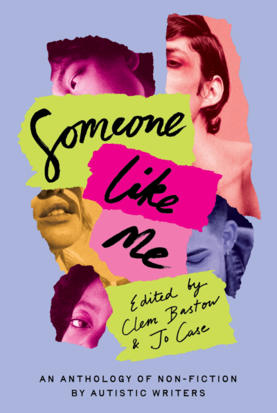 Someone Like Me: An anthology of non-fiction by Autistic writers by Clem Bastow, Jo Case
