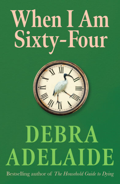 When I Am Sixty-Four by Dr Debra Adelaide When I Am Sixty-Four by Dr Debra Adelaide