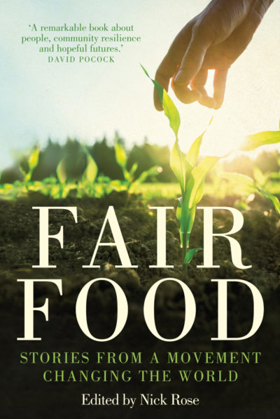 Fair Food: Stories from a movement changing the world by Nick Rose