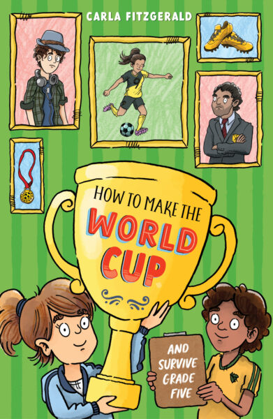 How to Make the World Cup and Survive Grade Five by Carla Fitzgerald