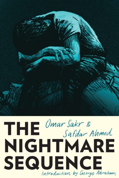 The Nightmare Sequence by Omar Sakr, Safdar Ahmed