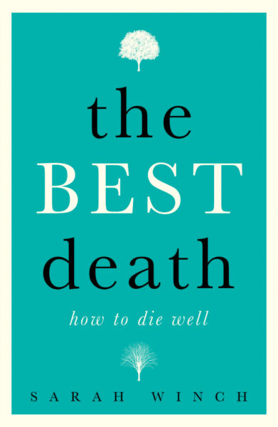 The Best Death: How to Die Well by Sarah Winch The Best Death: How to Die Well by Sarah Winch