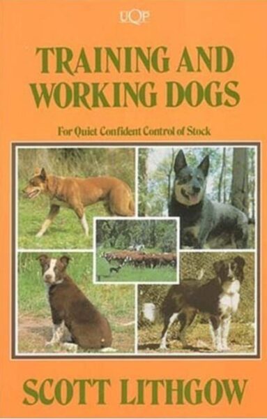 Training And Working Dogs: For Quiet Confident Control Of Stock by 