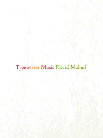 Typewriter Music by David Malouf Typewriter Music by David Malouf