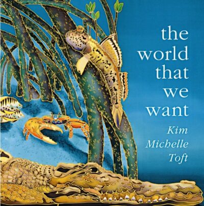 The World That We Want by Kim Michelle Toft