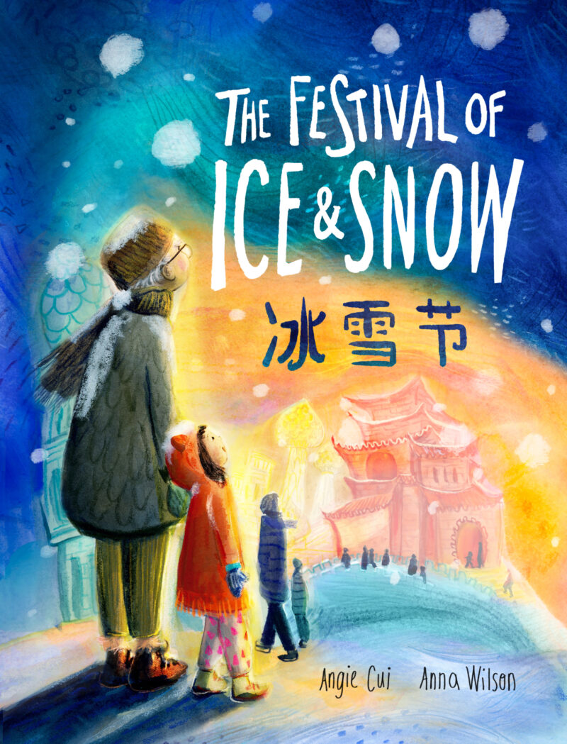 The Festival of Ice and Snow by Angie Cui, Anna Wilson