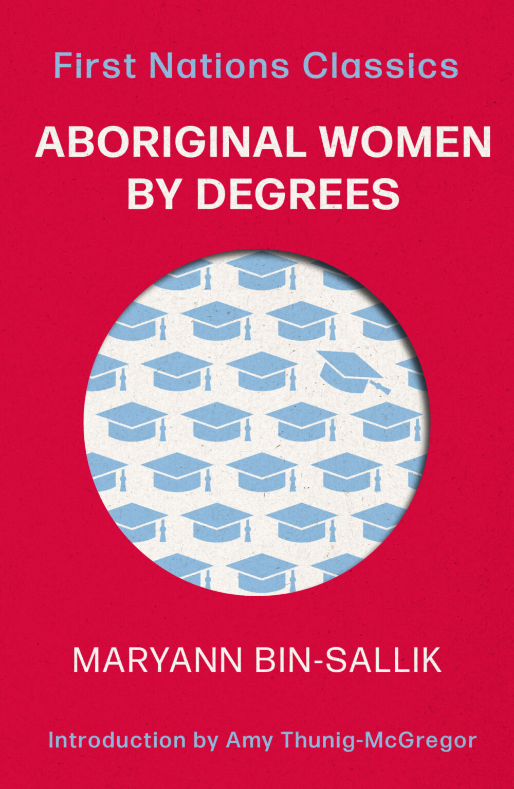 Aboriginal Women by Degrees (with an introduction by Amy Thunig-McGregor) by MaryAnn Bin-Sallik