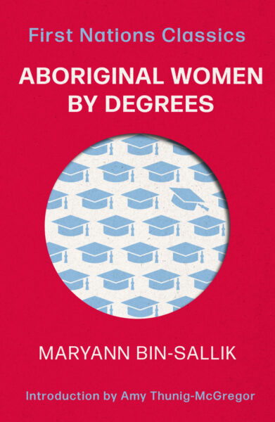 Aboriginal Women by Degrees (with an introduction by Amy Thunig-McGregor) by MaryAnn Bin-Sallik
